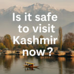 Is It Safe to Visit Kashmir Now